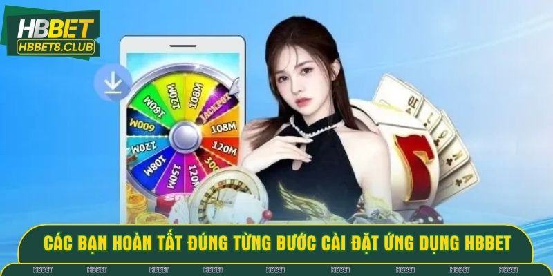 Các bạn hoàn tất đúng từng bước cài đặt ứng dụng HBBET