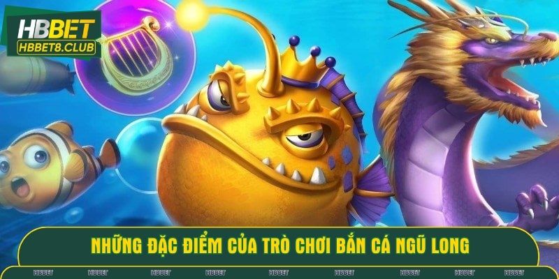 Những đặc điểm của trò chơi bắn cá ngũ long