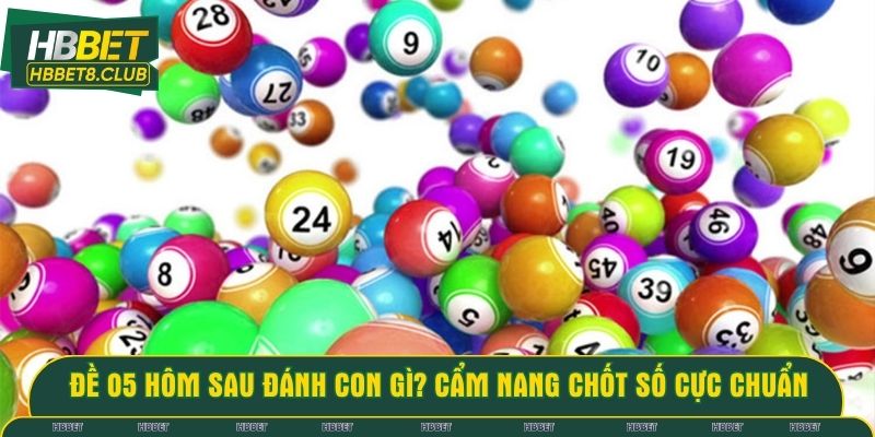 Đề 05 hôm sau đánh con gì