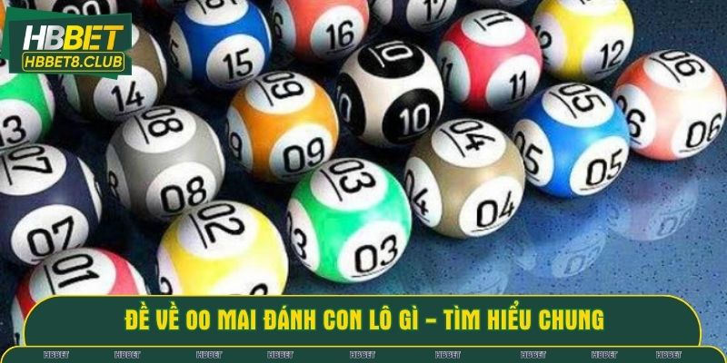 Đề về 00 mai đánh con lô gì - Tìm hiểu chung
