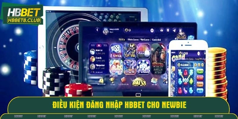 Điều kiện đăng nhập HBBET cho newbie