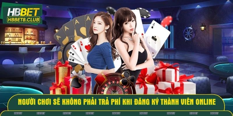 Người chơi sẽ không phải trả phí khi đăng ký thành viên online