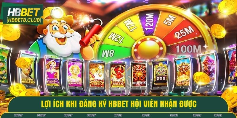 Lợi ích khi đăng ký HBBET hội viên nhận được