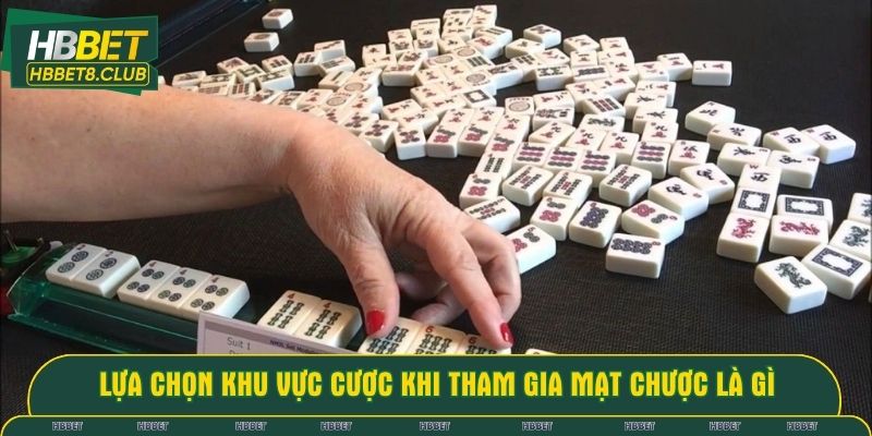 Lựa chọn khu vực cược khi tham gia mạt chược là gì