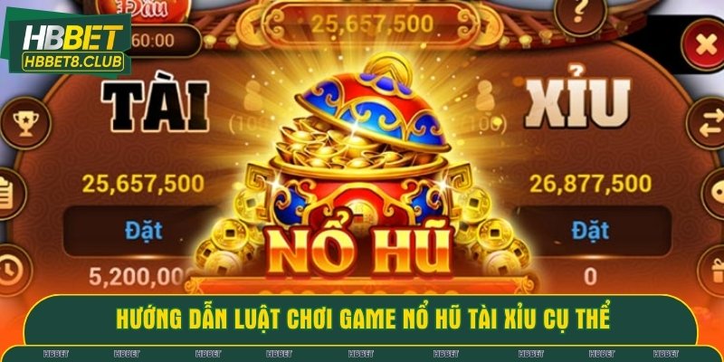 Hướng dẫn hội viên luật săn hũ tài xỉu hiệu quả