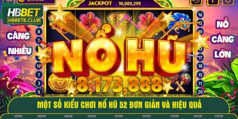 Một số kiểu chơi nổ hũ 52 đơn giản và hiệu quả