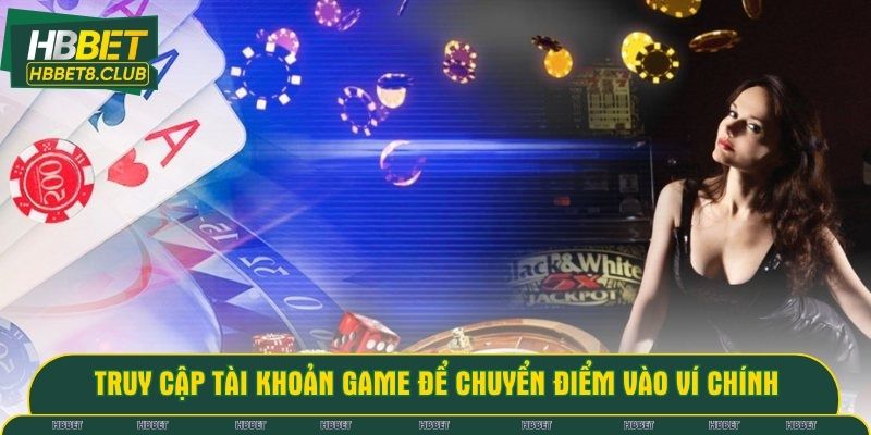 Truy cập tài khoản game để chuyển điểm vào ví chính