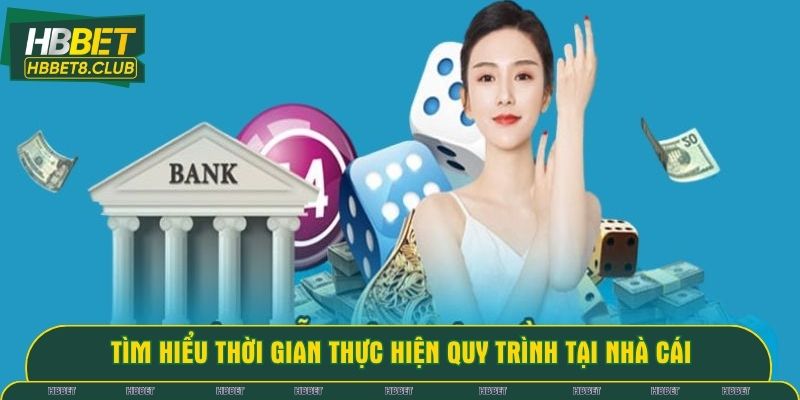 Tìm hiểu thời gian thực hiện quy trình tại nhà cái