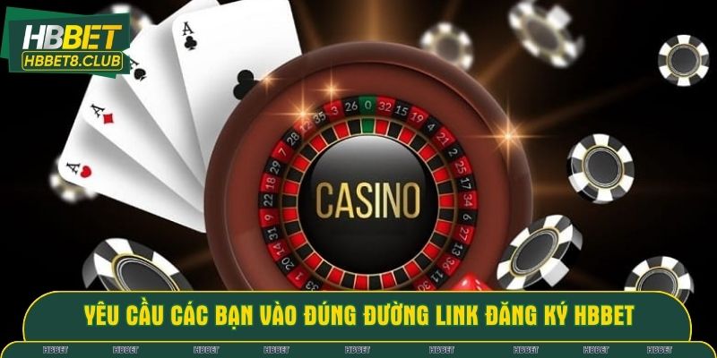 Yêu cầu các bạn vào đúng đường link đăng ký HBBET